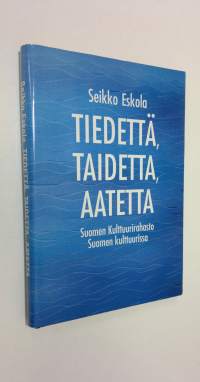 Tiedettä, taidetta, aatetta : Suomen kulttuurirahasto Suomen kulttuurissa