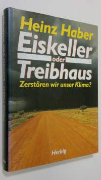 Eiskeller oder Treibhaus : zerstören wir unser klima?