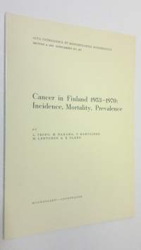 Cancer in Finland 1953-1970 : Incidence, Mortality, Prevalence