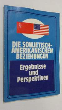 Die Sowjetisch-Amerikanischen Beziehungen : Ergebnisse und Perspektiven - Artikelsammlung