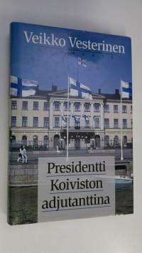 Presidentti Koiviston adjutanttina