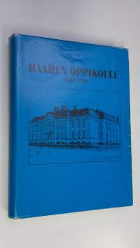 Raahen oppikoulu 1884-1984 : historiikki ja matrikkeli