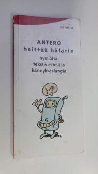 Antero heittää hälärin : hymiöitä, tekstiviestejä ja kännykkäslangia