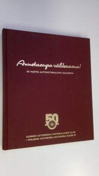 Annetaanpa välikaasua! : 50 vuotta autohistoriallista osaamista