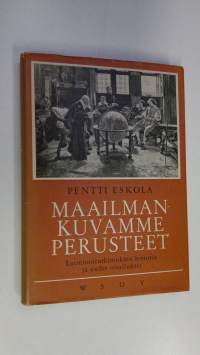 Maailmankuvamme perusteet : luonnontutkimuksen historia ja uudet oivallukset