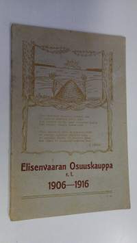 Katsaus Elisenvaaran osuuskaupan r. l. 10-vuotiseen toimintaan 1906-1916