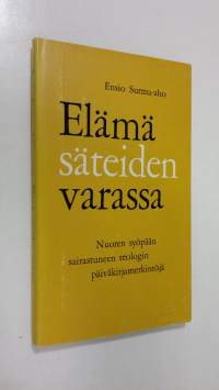 Elämä säteiden varassa : nuoren syöpään sairastuneen teologin päiväkirjamerkintöjä