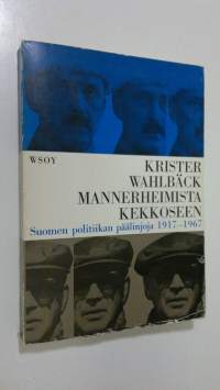 Mannerheimista Kekkoseen : Suomen politiikan päälinjoja 1917-1967 (lukematon)