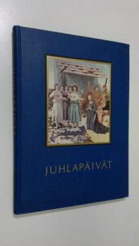 Juhlapäivät : kuvia ja sanoja kotien juhliin