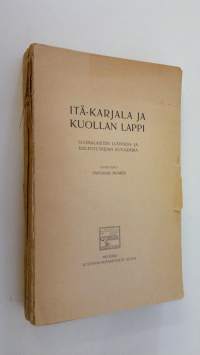 Itä-Karjala ja Kuollan Lappi : suomalaisten luonnon- ja kielentutkijain kuvaamina