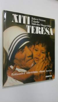 Äiti Teresa : rakkauden lähettilään elämä kuvina