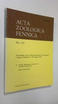 Acta Zoologica Fennica 172 1984 : Proceedings of the third International Theriological Congress, Helsinki 15.-20. August 1982 4, Ecology : management and protecti...