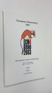 European Mammalogy 2003 : 4th European Congress of Mammalogy Brno, Czech Republic July 27 - August 1, 2003