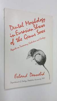 Dental Morphology in Eurasian Shrews of the Genus Sorex - Aspects on Taxonomy Evolution and Ecology