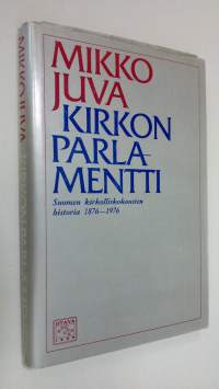 Kirkon parlamentti : Suomen kirkolliskokousten historia 1876-1976