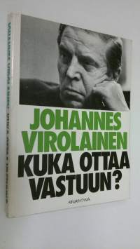 Kuka ottaa vastuun (signeerattu) : ratkaisuja, ajatuksia ja asenteita vaalikaudelta 1975-78