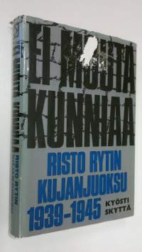 Ei muuta kunniaa : Risto Rytin kujanjuoksu 1939-1945