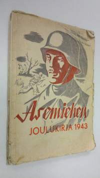 Asemiehen joulukirja : jouluratoksi asemiehille ja muistoksi sotajoulusta 1943