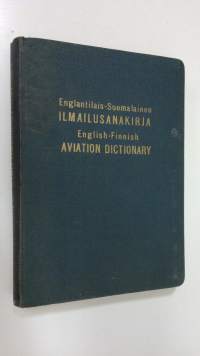 Englantilais-suomalainen ilmailusanakirja (n 12000 hakusanaa) = English-Finnish aviation dictionary (about 12000 main words)