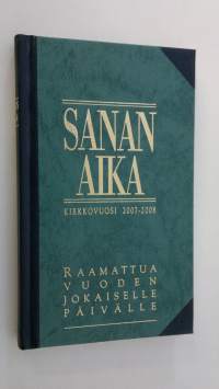 Sanan aika : Raamattua vuoden jokaiselle päivälle : kirkkovuosi 2007-2008