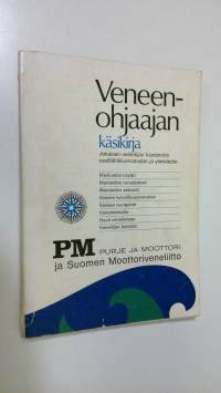 Veneenohjaajan käsikirja : jokaisen veneilijän käytännön vesilläliikkumistiedot ja yleistiedot