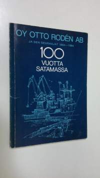 Oy Otto Roden ab ja sen seuraajat 1884-1984 : 100 vuotta satamassa