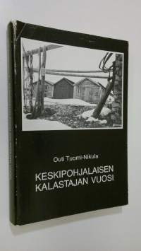 Keskipohjalaisen kalastajan vuosi : Keski-Pohjanmaan suomenkielisen rannikon ammattimaisen kalastuksen ja hylkeenpyynnin muuttuminen 1800- ja 1900-luvulla = Der J...
