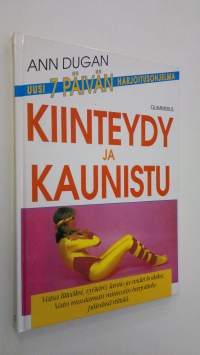 Kiinteydy ja kaunistu : vatsa litteäksi, vyötärö, lantio ja reidet hoikiksi : uusi 7 päivän harjoitusohjelma