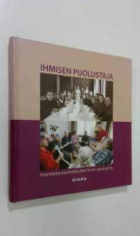 Ihmisen puolustaja : Tampereen kaupunkilähetys ry 100 vuotta