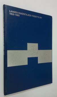 Lahden rakentajien yhdistys ry 1953-1993