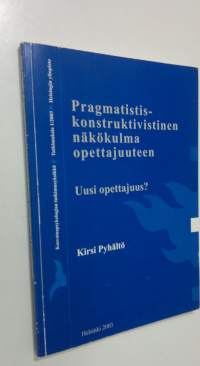 Pragmatistiskonstruktivistinen näkökulma opettajuuteen : Uusi opettajuus?