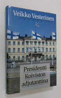 Presidentti Koiviston adjutanttina