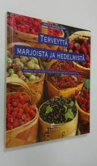 Terveyttä marjoista ja hedelmistä : kaikki mitä voit valmistaa kesän sadosta