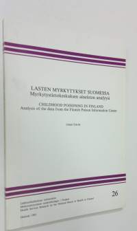 Lasten myrkytykset Suomessa : myrkytystietokeskuksen aineiston analyysi = Childhood poisoning in Finland : analysis of the data from the Finnish Poison Informatio...