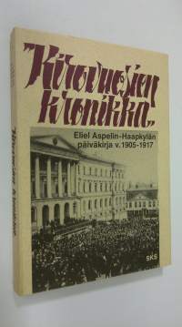 Kirovuosien kronikka : otteita professori Eliel Aspelin-Haapkylän päiväkirjasta vuosilta 1905-1917