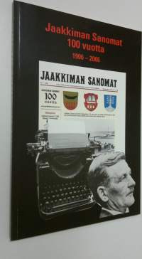 Jaakkiman sanomat 100 vuotta : uutisointia lukijoiden ehdoilla 1906-2006