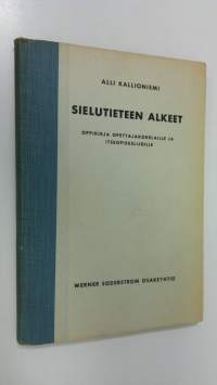 Sielutieteen alkeet : oppikirja opettajakokelaille ja itseopiskelijoille