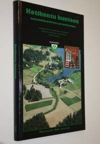 Kotikontu kuntoon : maaseutuympäristön parantamisopas : uudisrakentaminen, peruskorjaus, laajentaminen, ympäristön parantaminen, maisemanhoito : detaljit, rakenteet