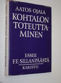 Kohtalon toteuttaminen : essee F E Sillanpäästä