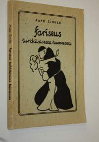 Fariseus turkkilaisessa huoneessa : välähdyksiä väkivaltaisesta rakkaudesta, kuvitelmia koskemattomuudesta