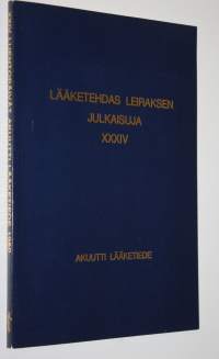 Lääketehdas Leiraksen julkaisuja XXXIV : XXIV luentopäivät akuutti lääketiede 1980