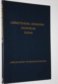 Lääketehdas Leiraksen julkaisuja XXXVIII : Lapsi ja nuori terveyskeskuksessa 1983