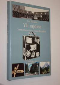 Yli rajojen : Campo Mussolinilta Kauko-Karjalaan 1935-1995