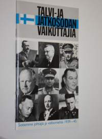 Talvi- ja jatkosodan vaikuttajia : sotiemme johtajia ja valtiomiehiä 1939-1945