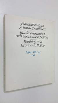 Pankkitoiminta ja talouspolitiikka = Bankverksamhet och ekonomisk politik = Banking and economic policy