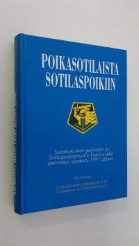 Poikasotilaista sotilaspoikiin : suojeluskuntien poikatyön ja Sotilaspoikajärjestön historia sekä perinnetyö vuodesta 1991 alkaen