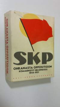Ohranasta oppositioon : kommunistit Helsingissä 1944-1951