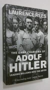 The dark charisma of Adolf Hitler : leading millions into the abyss