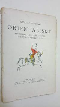 Orientaliskt : reseskildringar från Turkiet Syrien och Mesopotamien