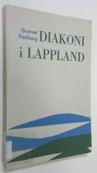 Diakoni i Lappland : Luleå stifts Diakoniförening 1921-1955